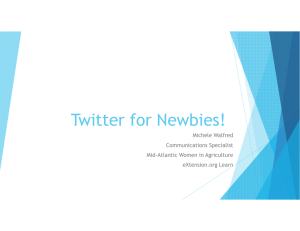 Twitter for Newbies! Michele Walfred Communications Specialist Mid-Atlantic Women in Agriculture