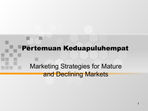 Pertemuan Keduapuluhempat Marketing Strategies for Mature and Declining Markets 1
