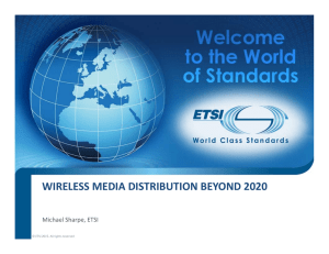 WIRELESS MEDIA DISTRIBUTION BEYOND 2020 Michael Sharpe, ETSI © ETSI 2015. All rights reserved
