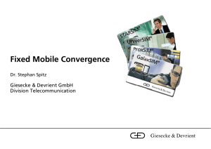 Fixed Mobile Convergence Giesecke &amp; Devrient GmbH Division Telecommunication Dr. Stephan Spitz