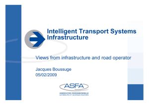 Intelligent Transport Systems Infrastructure Views from infrastructure and road operator Jacques Boussuge