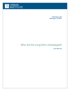 URBAN INSTITUTE Who Are the Long-Term Unemployed?