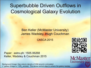 Superbubble Driven Outflows in Cosmological Galaxy Evolution Ben Keller (McMaster University)