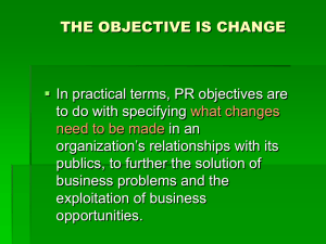 THE OBJECTIVE IS CHANGE  In practical terms, PR objectives are