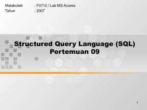 Structured Query Language (SQL) Pertemuan 09 Matakuliah : F0712 / Lab MS Access