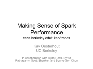 Making Sense of Spark Performance Kay Ousterhout UC Berkeley