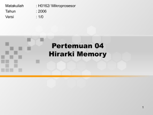 Pertemuan 04 Hirarki Memory Matakuliah : H0162/ Mikroprosesor