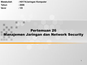 Pertemuan 26 Manajemen Jaringan dan Network Security Matakuliah : H0174/Jaringan Komputer