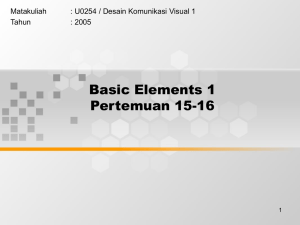 Basic Elements 1 Pertemuan 15-16 Matakuliah : U0254 / Desain Komunikasi Visual 1