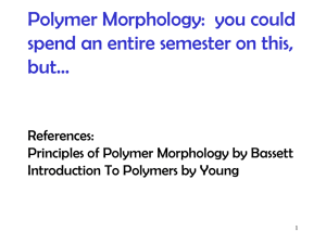 Polymer Morphology:  you could spend an entire semester on this, but… References: