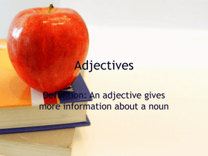 Adjectives Definition: An adjective gives more information about a noun