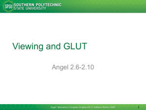 Viewing and GLUT Angel 2.6-2.10 1 Angel: Interactive Computer Graphics5E © Addison-Wesley 2009