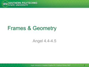 Frames &amp; Geometry Angel 4.4-4.5 1 Angel: Interactive Computer Graphics5E © Addison-Wesley 2009