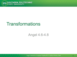 Transformations Angel 4.6-4.8 1 Angel: Interactive Computer Graphics5E © Addison-Wesley 2009