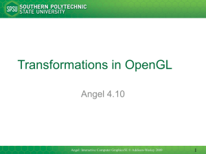 Transformations in OpenGL Angel 4.10 1 Angel: Interactive Computer Graphics5E © Addison-Wesley 2009