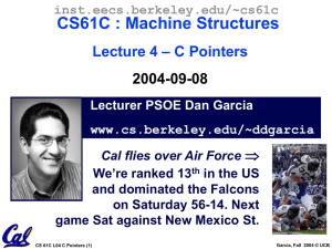 CS61C : Machine Structures – C Pointers Lecture 4 2004-09-08