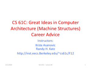 CS 61C: Great Ideas in Computer Architecture (Machine Structures) Career Advice Instructors: