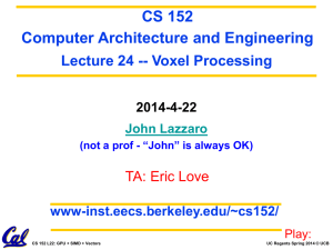 CS 152 Computer Architecture and Engineering Lecture 24 -- Voxel Processing