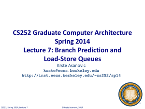 CS252 Graduate Computer Architecture Spring 2014 Lecture 7: Branch Prediction and Load-Store Queues