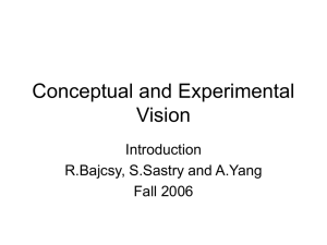 Conceptual and Experimental Vision Introduction R.Bajcsy, S.Sastry and A.Yang