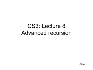 CS3: Lecture 8 Advanced recursion Slide 1