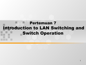 Introduction to LAN Switching and Switch Operation Pertemuan 7 1