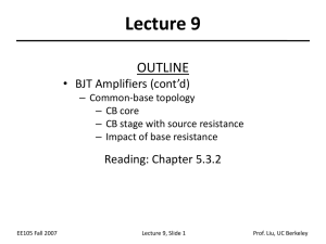 Lecture 9 OUTLINE • BJT Amplifiers (cont’d) Reading: Chapter 5.3.2