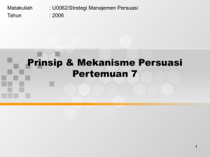 Prinsip &amp; Mekanisme Persuasi Pertemuan 7 Matakuliah : U0062/Strategi Manajemen Persuasi