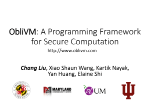 ObliVM: A Programming Framework for Secure Computation Chang Liu Yan Huang, Elaine Shi