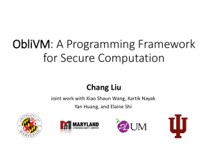 ObliVM: A Programming Framework for Secure Computation Chang Liu
