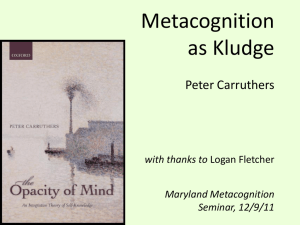 Metacognition as Kludge Peter Carruthers with thanks to