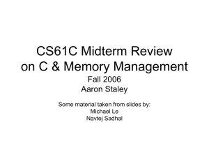 CS61C Midterm Review on C &amp; Memory Management Fall 2006 Aaron Staley
