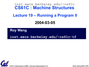 CS61C : Machine Structures – Running a Program II Lecture 19 2004-03-05