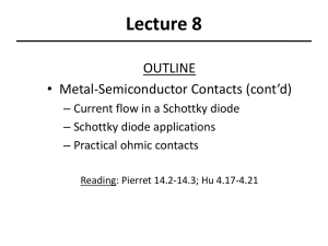 Lecture 8 OUTLINE • Metal-Semiconductor Contacts (cont’d)