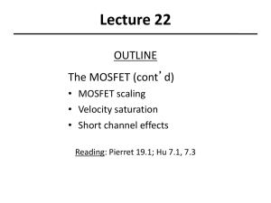 Lecture 22 OUTLINE The MOSFET (cont’d) • MOSFET scaling