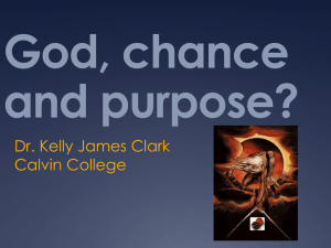 God, chance and purpose? Dr. Kelly James Clark Calvin College