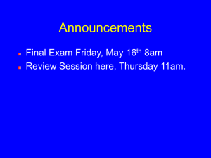 Announcements Final Exam Friday, May 16 8am Review Session here, Thursday 11am.