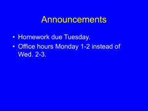 Announcements • Homework due Tuesday. • Office hours Monday 1-2 instead of