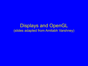 Displays and OpenGL (slides adapted from Amitabh Varshney)