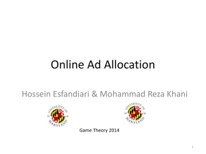 Online Ad Allocation Hossein Esfandiari &amp; Mohammad Reza Khani Game Theory 2014 1