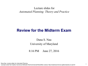 Review for the Midterm Exam Lecture slides for Dana S. Nau