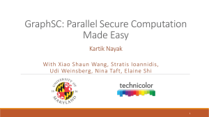 GraphSC: Parallel Secure Computation Made Easy Kartik Nayak