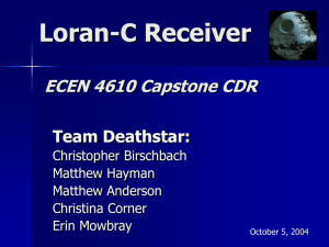 Loran-C Receiver ECEN 4610 Capstone CDR Team Deathstar: Christopher Birschbach
