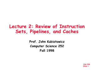 Lecture 2: Review of Instruction Sets, Pipelines, and Caches Prof. John Kubiatowicz