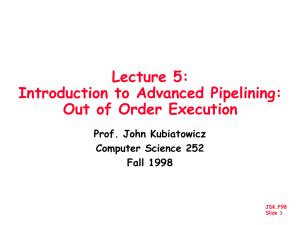 Lecture 5: Introduction to Advanced Pipelining: Out of Order Execution Prof. John Kubiatowicz