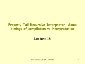 Properly Tail Recursive Interpreter. Some timings of compilation vs interpretation Lecture 16
