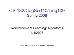 CS 182/CogSci110/Ling109 Spring 2008 Reinforcement Learning: Algorithms 4/1/2008