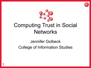 Computing Trust in Social Networks Jennifer Golbeck College of Information Studies