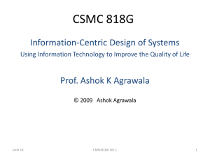 CSMC 818G Information-Centric Design of Systems Prof. Ashok K Agrawala