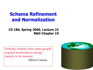 Schema Refinement and Normalization CS 186, Spring 2006, Lecture 22 R&amp;G Chapter 19